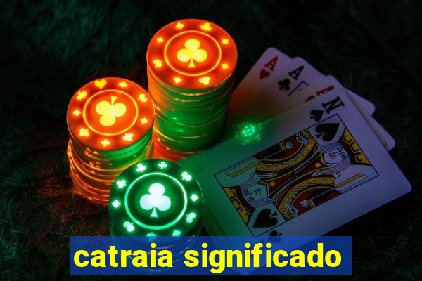 catraia significado